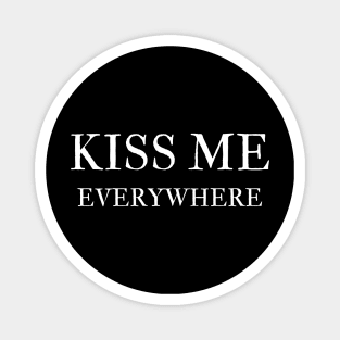 kiss me everywhere Magnet